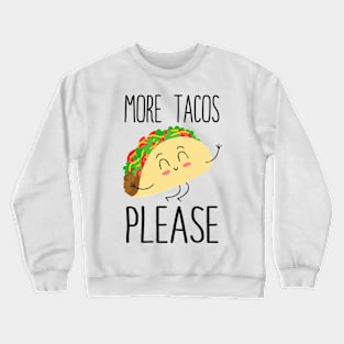 More Tacos Please Crewneck Sweatshirt